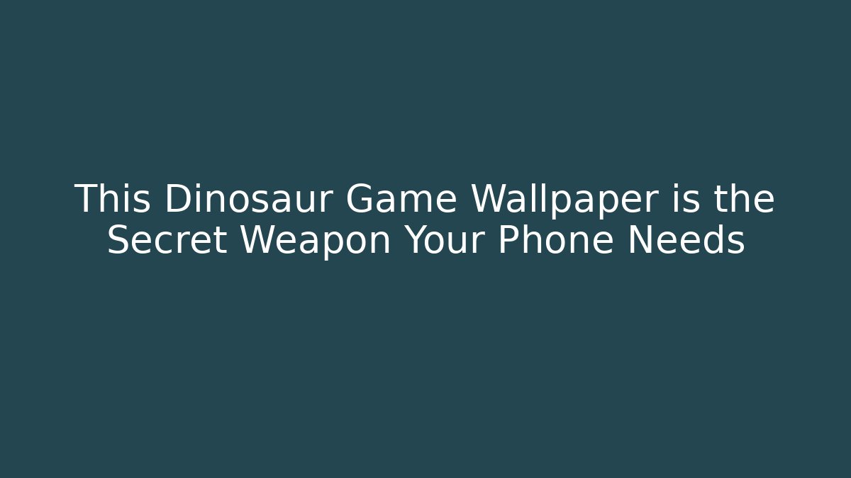 This Dinosaur Game Wallpaper is the Secret Weapon Your Phone Needs