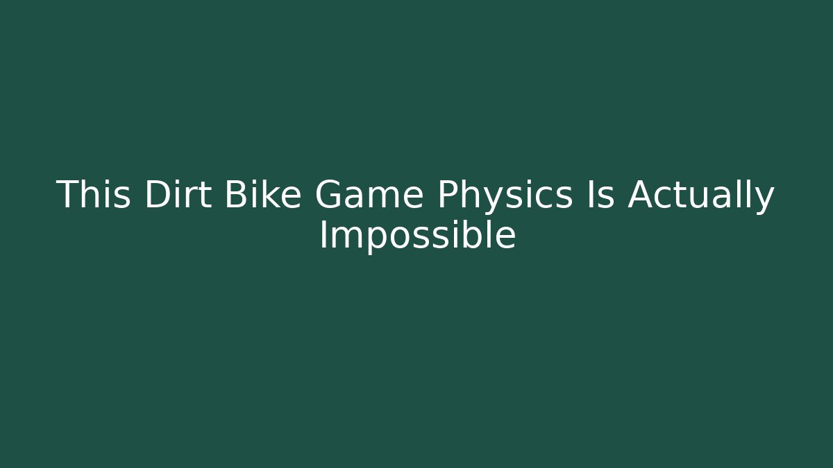 This Dirt Bike Game Physics Is Actually Impossible - Andrea Zevedo