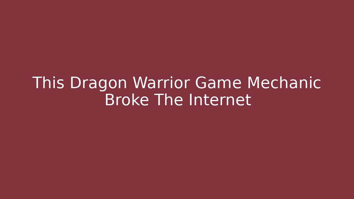 This Dragon Warrior Game Mechanic Broke The Internet