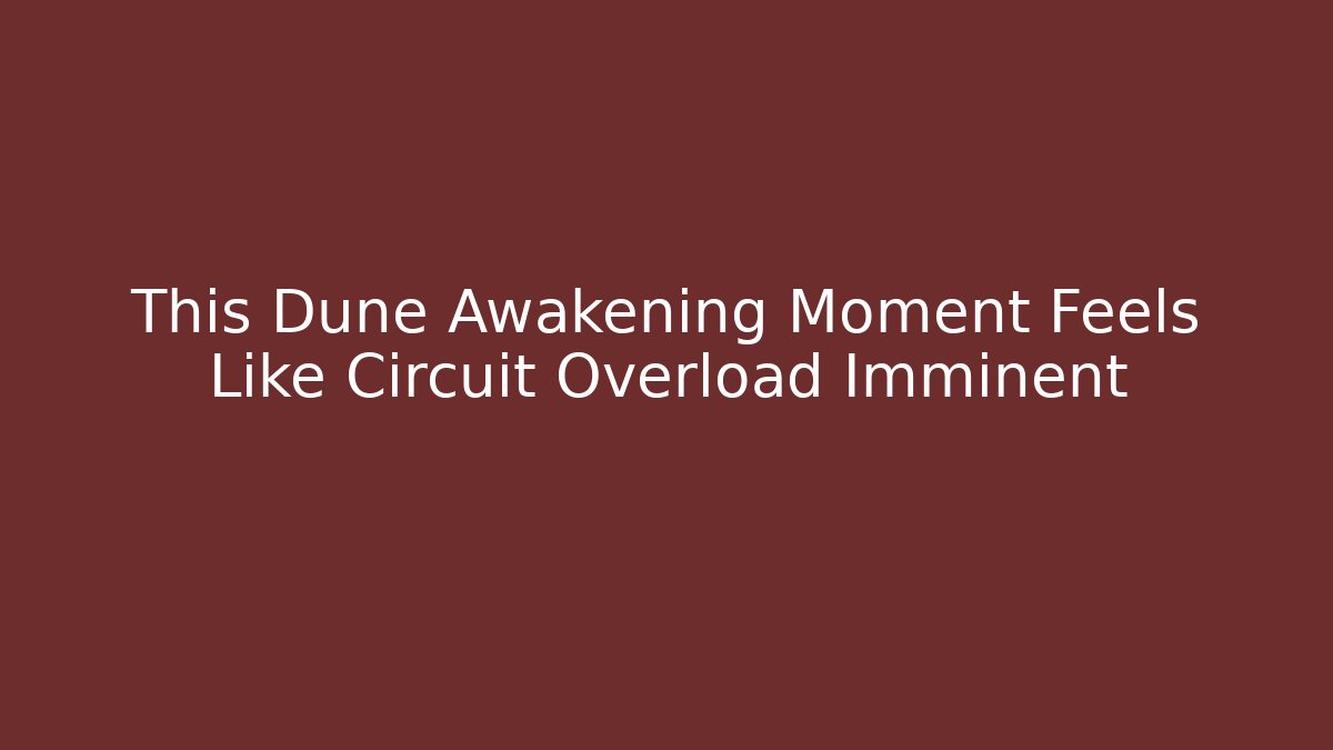 This Dune Awakening Moment Feels Like Circuit Overload Imminent