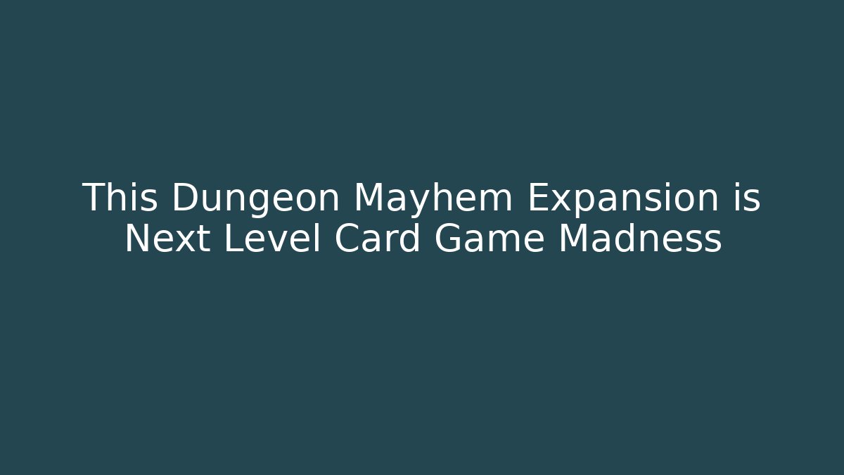 This Dungeon Mayhem Expansion is Next Level Card Game Madness