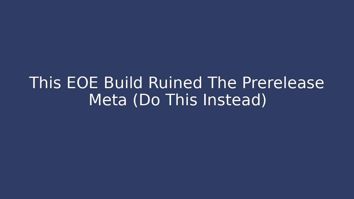 This EOE Build Ruined The Prerelease Meta (Do This Instead)