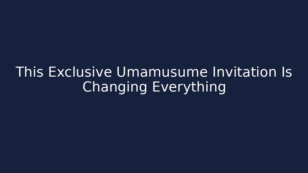 This Exclusive Umamusume Invitation Is Changing Everything