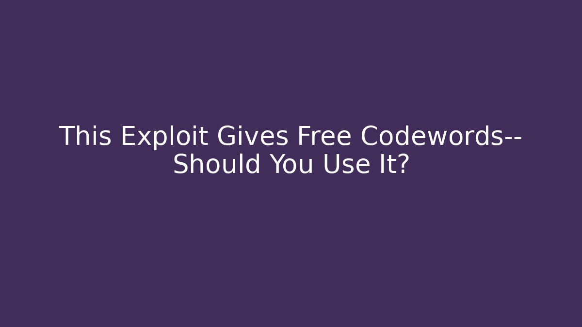 This Exploit Gives Free Codewords— Should You Use It?