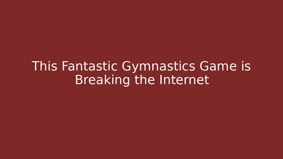 This Fantastic Gymnastics Game is Breaking the Internet