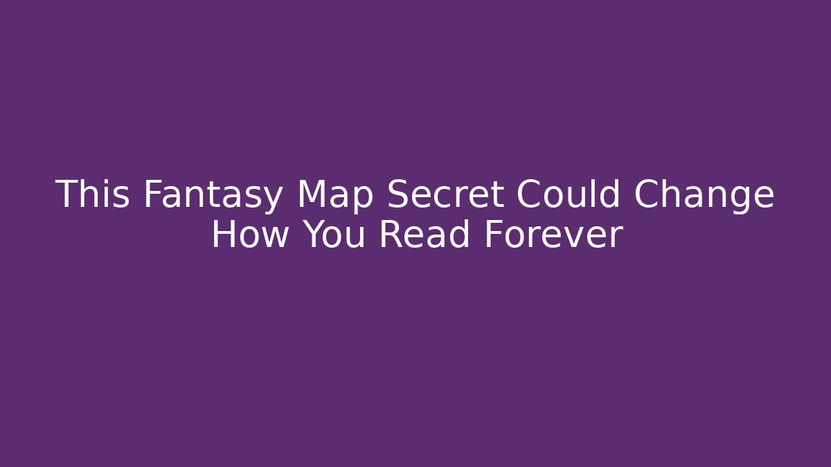This Fantasy Map Secret Could Change How You Read Forever