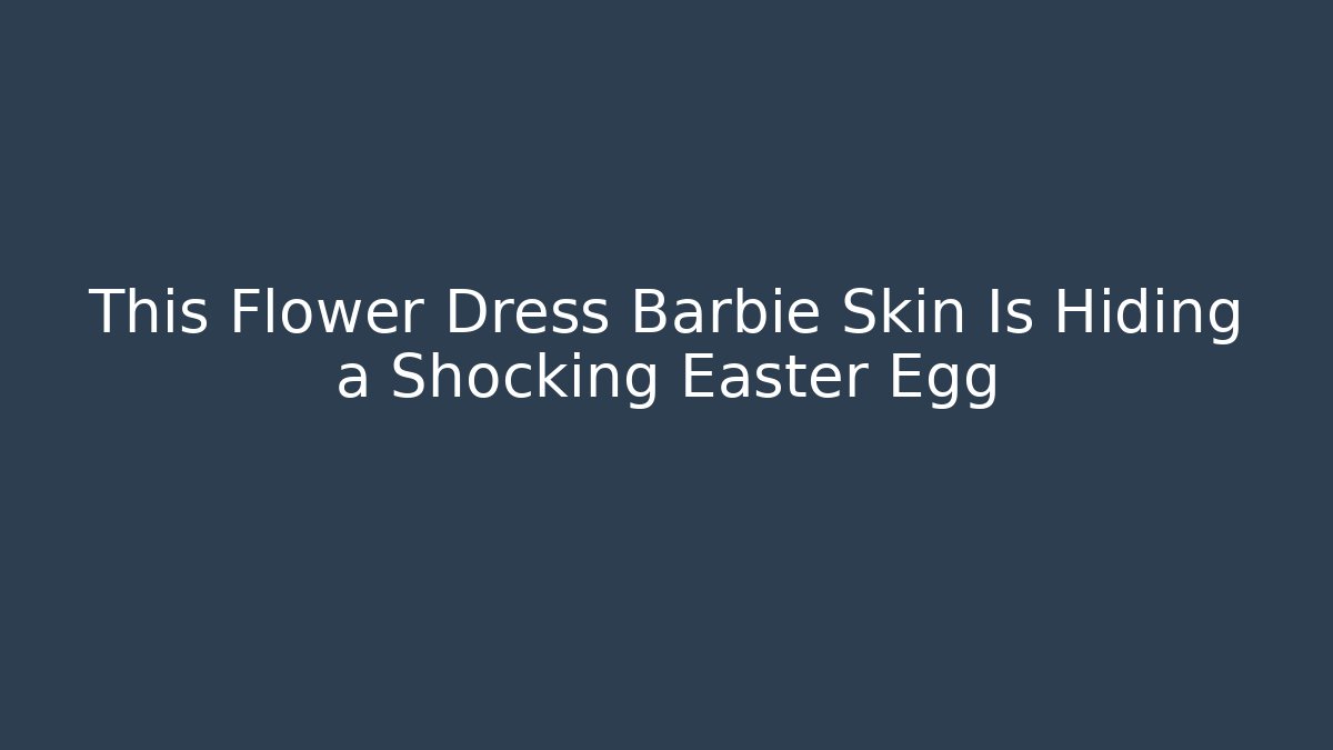 This Flower Dress Barbie Skin Is Hiding a Shocking Easter Egg