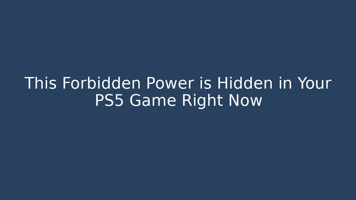 This Forbidden Power is Hidden in Your PS5 Game Right Now