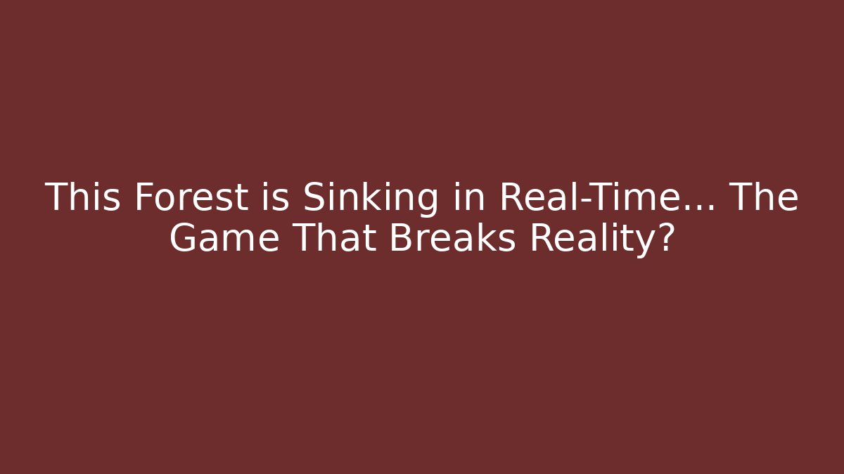 This Forest is Sinking in Real-Time... The Game That Breaks Reality?
