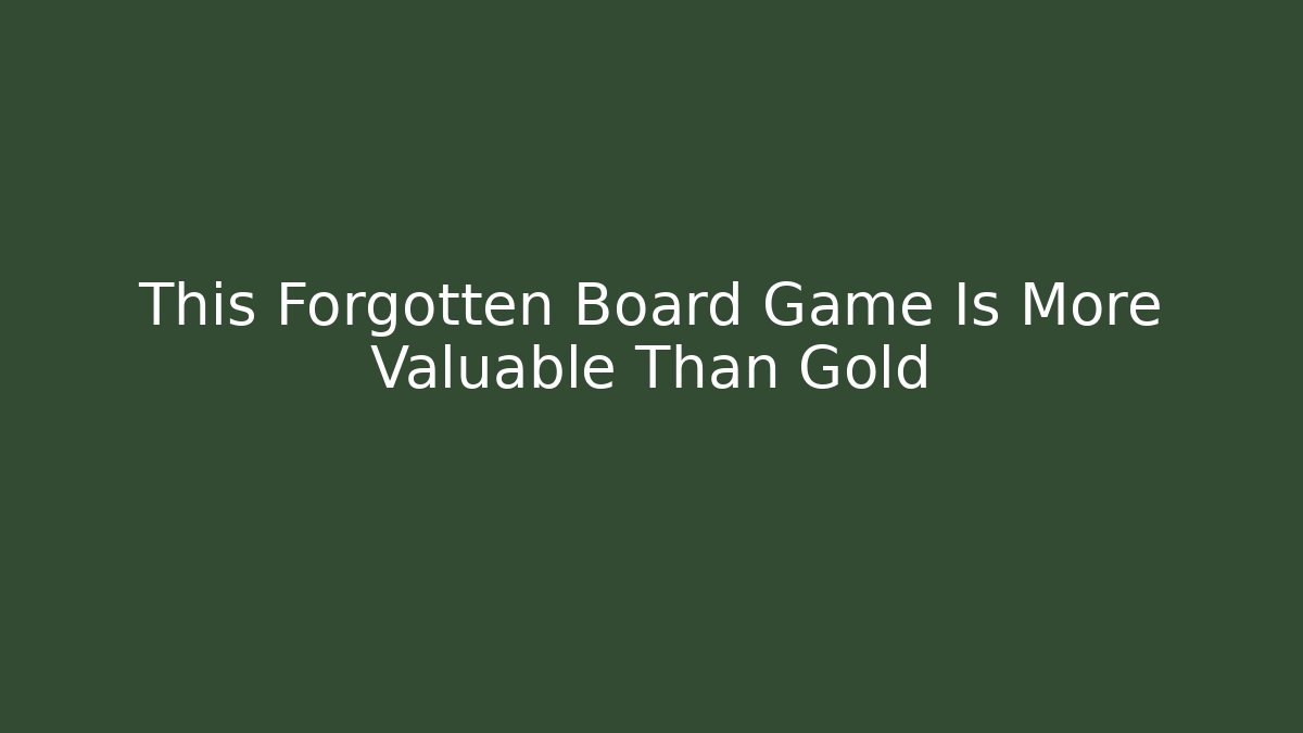 This Forgotten Board Game Is More Valuable Than Gold