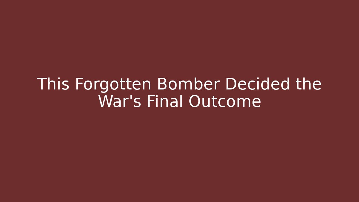 This Forgotten Bomber Decided the War's Final Outcome