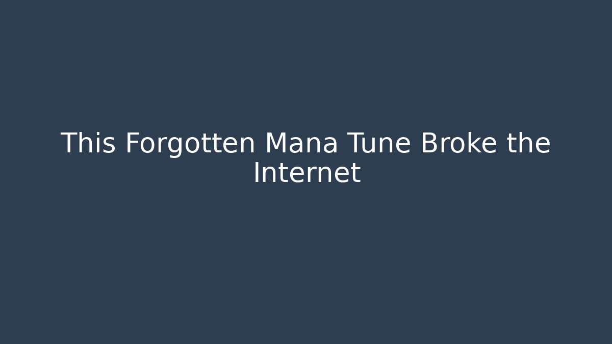 This Forgotten Mana Tune Broke the Internet
