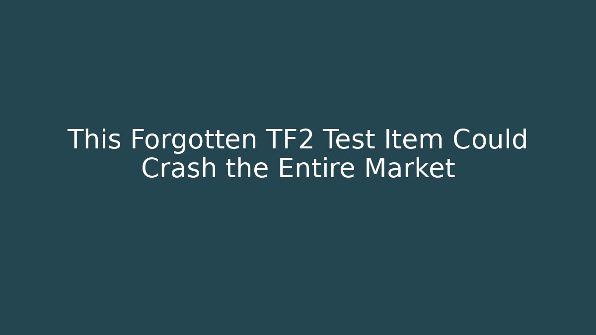 This Forgotten TF2 Test Item Could Crash the Entire Market
