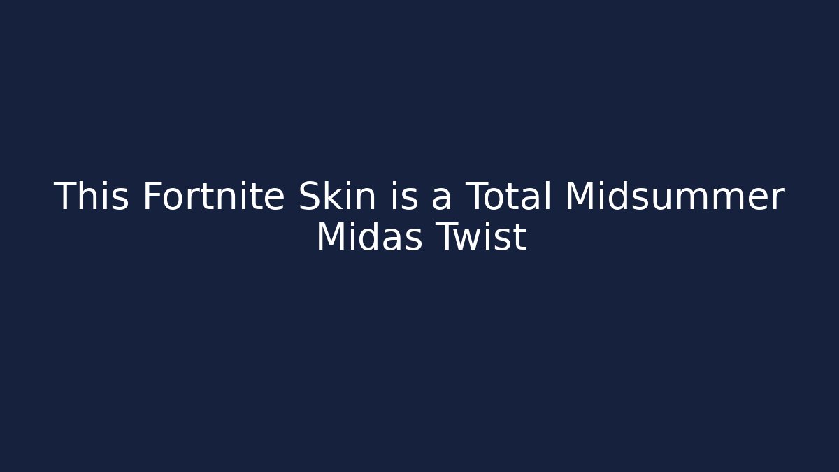 This Fortnite Skin is a Total Midsummer Midas Twist