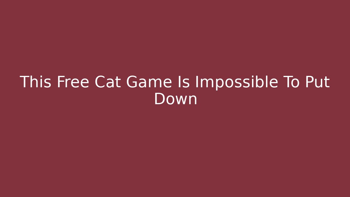This Free Cat Game Is Impossible To Put Down - Andrea Zevedo