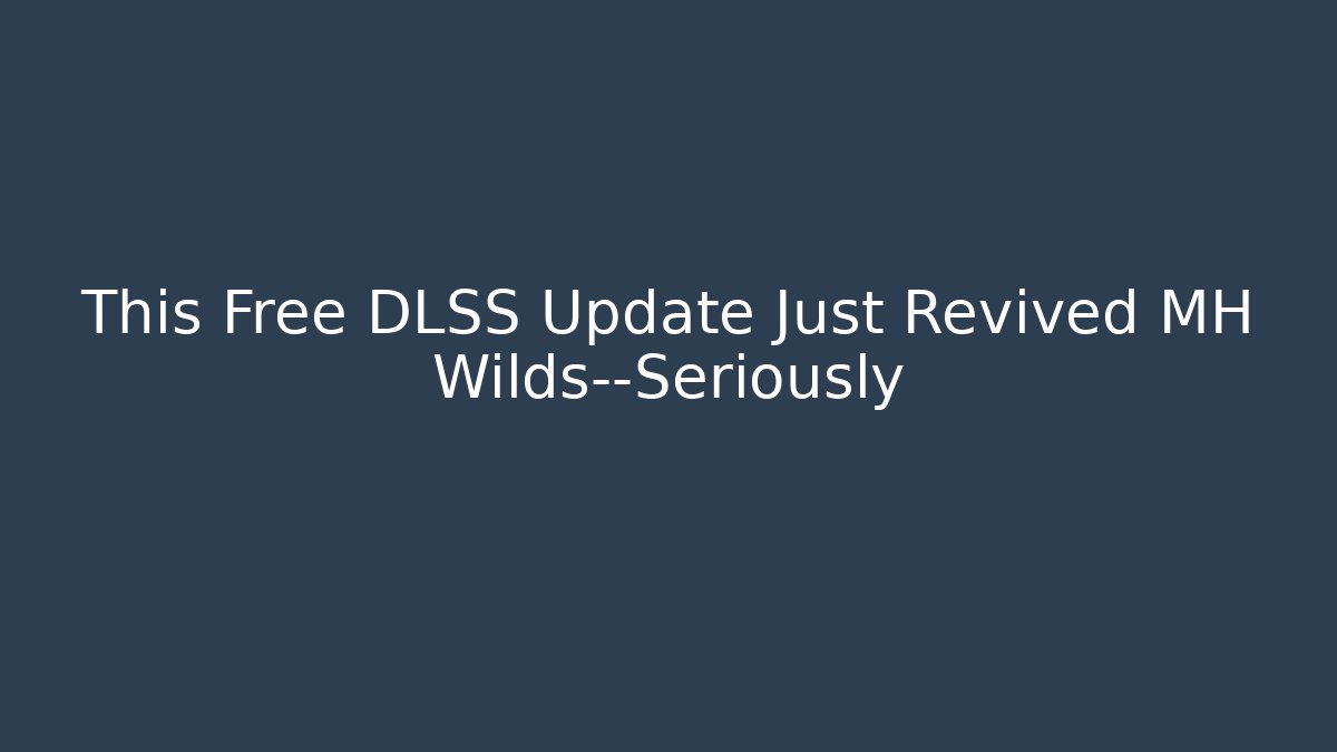 This Free DLSS Update Just Revived MH Wilds—Seriously