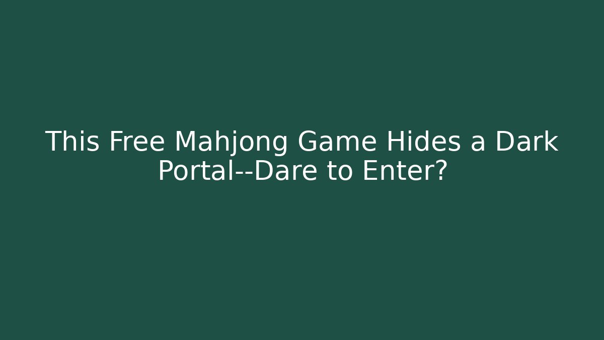 This Free Mahjong Game Hides a Dark Portal—Dare to Enter?