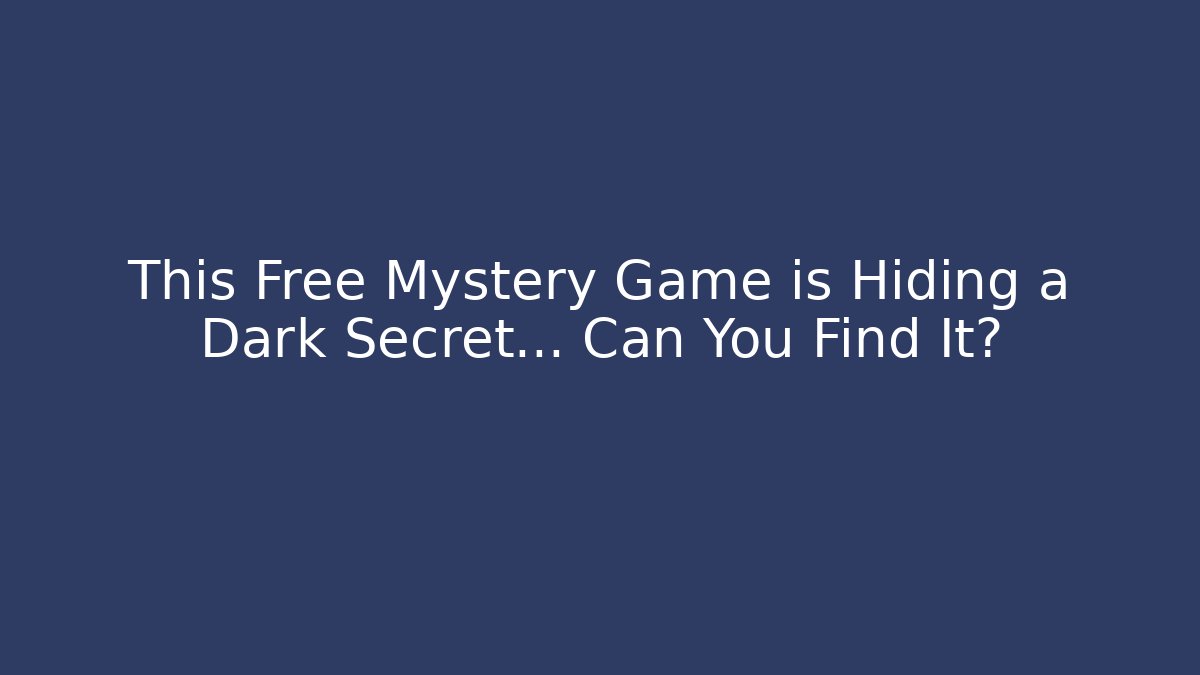 This Free Mystery Game is Hiding a Dark Secret... Can You Find It?