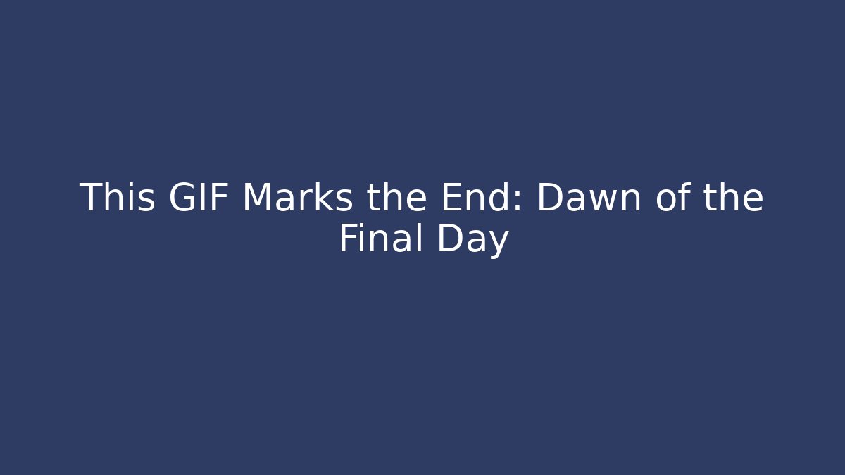This GIF Marks the End: Dawn of the Final Day