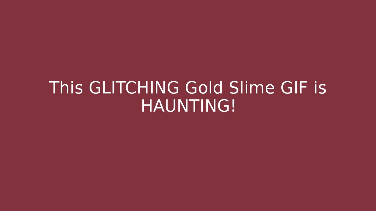This GLITCHING Gold Slime GIF is HAUNTING!