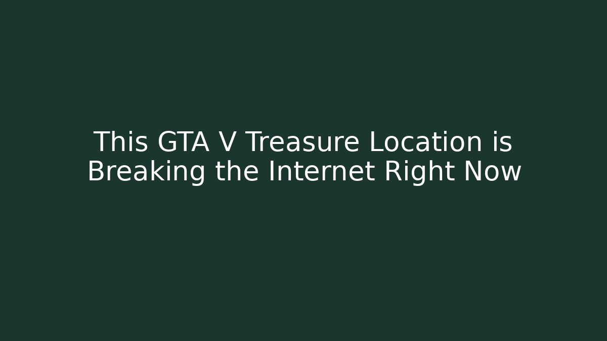 This GTA V Treasure Location is Breaking the Internet Right Now