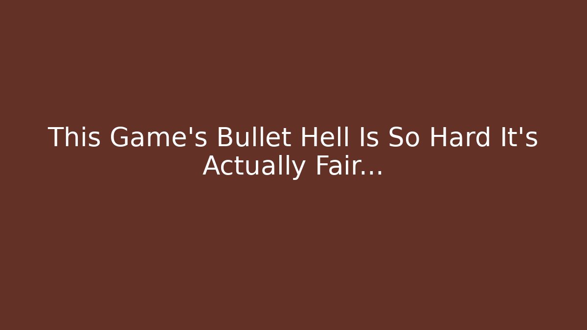 This Game's Bullet Hell Is So Hard It's Actually Fair... - Andrea Zevedo