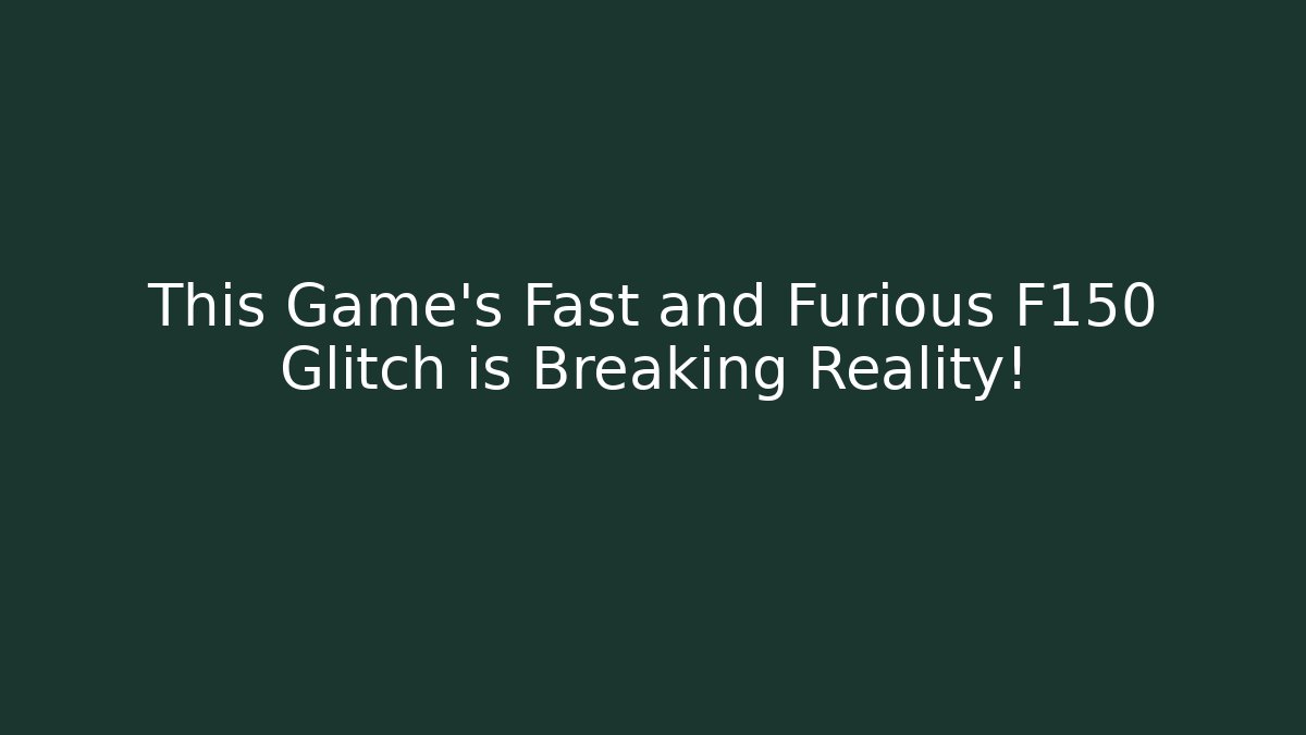 This Game's Fast and Furious F150 Glitch is Breaking Reality! - Andrea Zevedo