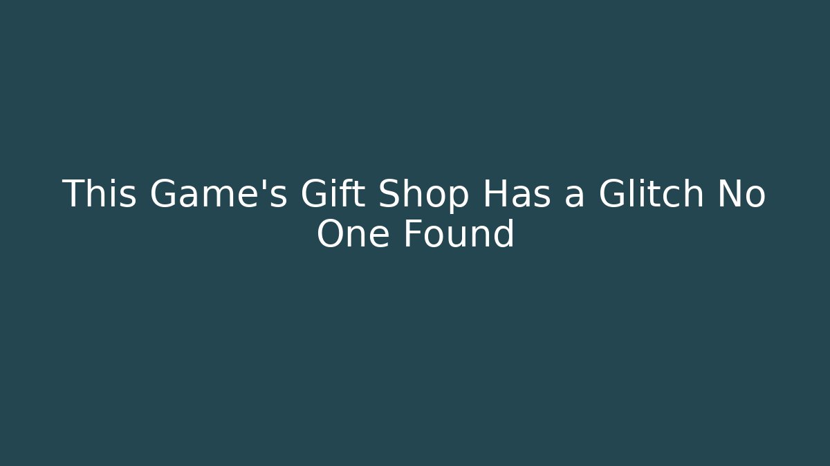 This Game's Gift Shop Has a Glitch No One Found - Andrea Zevedo