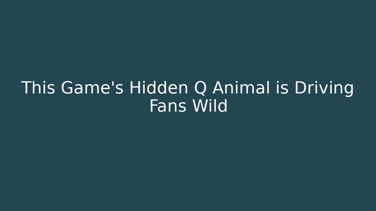 This Game's Hidden Q Animal is Driving Fans Wild
