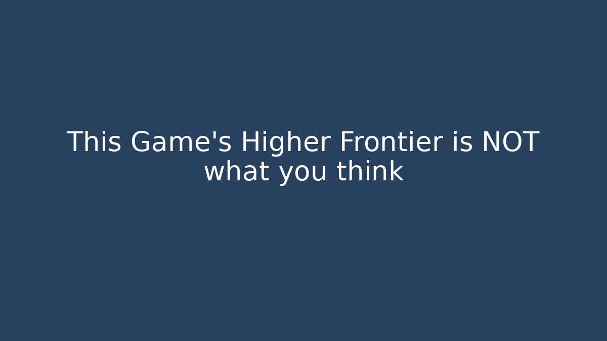 This Game's Higher Frontier is NOT what you think - Andrea Zevedo