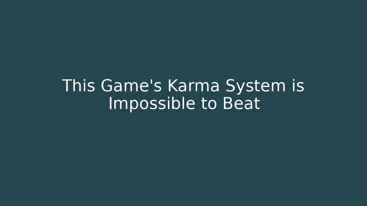 This Game's Karma System is Impossible to Beat - Andrea Zevedo