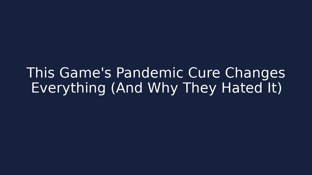 This Game's Pandemic Cure Changes Everything (And Why They Hated It) - Andrea Zevedo