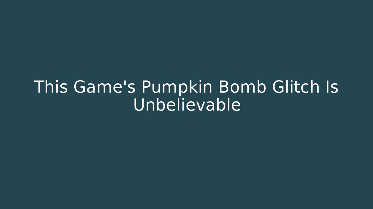 This Game's Pumpkin Bomb Glitch Is Unbelievable