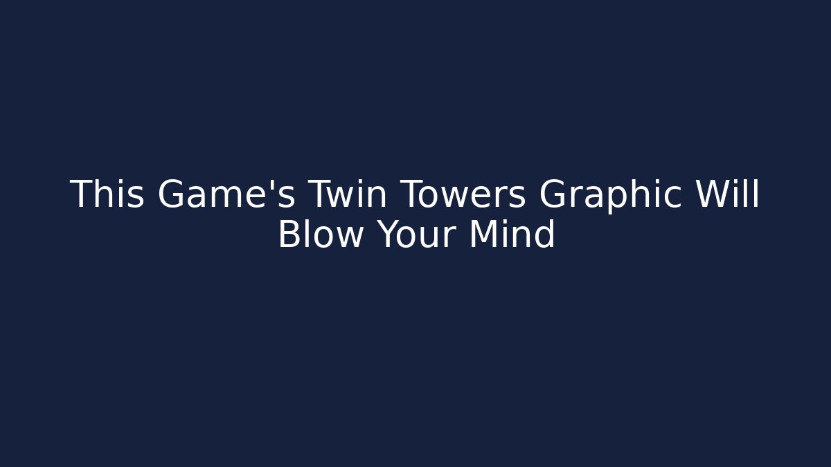 This Game's Twin Towers Graphic Will Blow Your Mind