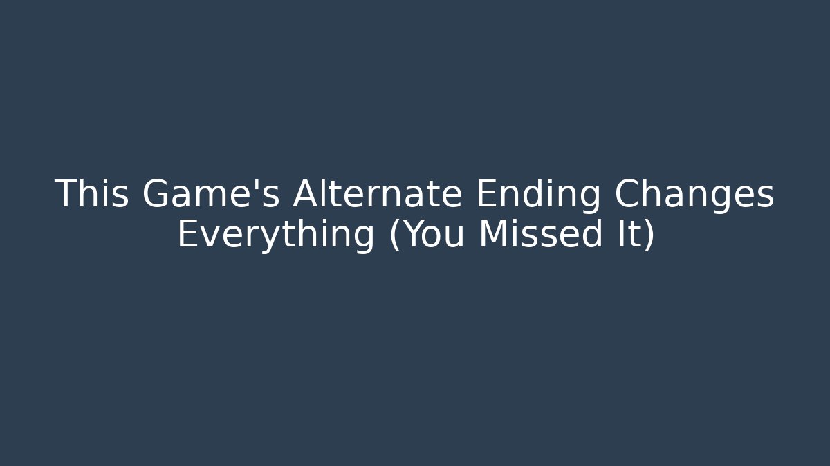 This Game’s Alternate Ending Changes Everything (You Missed It) - Andrea Zevedo