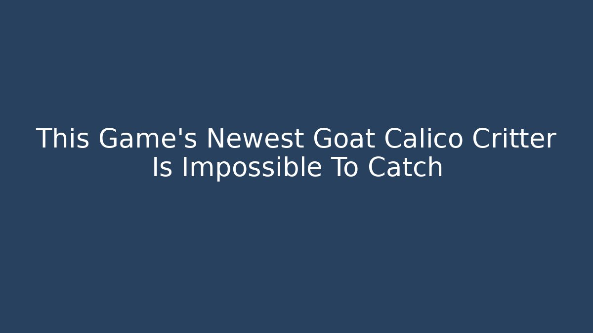 This Game’s Newest Goat Calico Critter Is Impossible To Catch