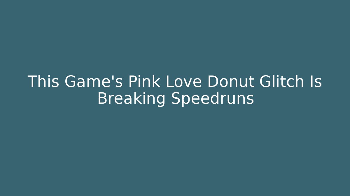 This Game’s Pink Love Donut Glitch Is Breaking Speedruns