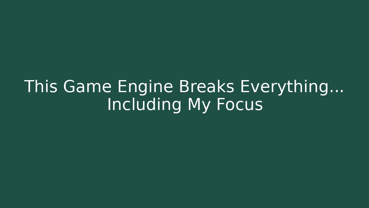 This Game Engine Breaks Everything… Including My Focus - Andrea Zevedo