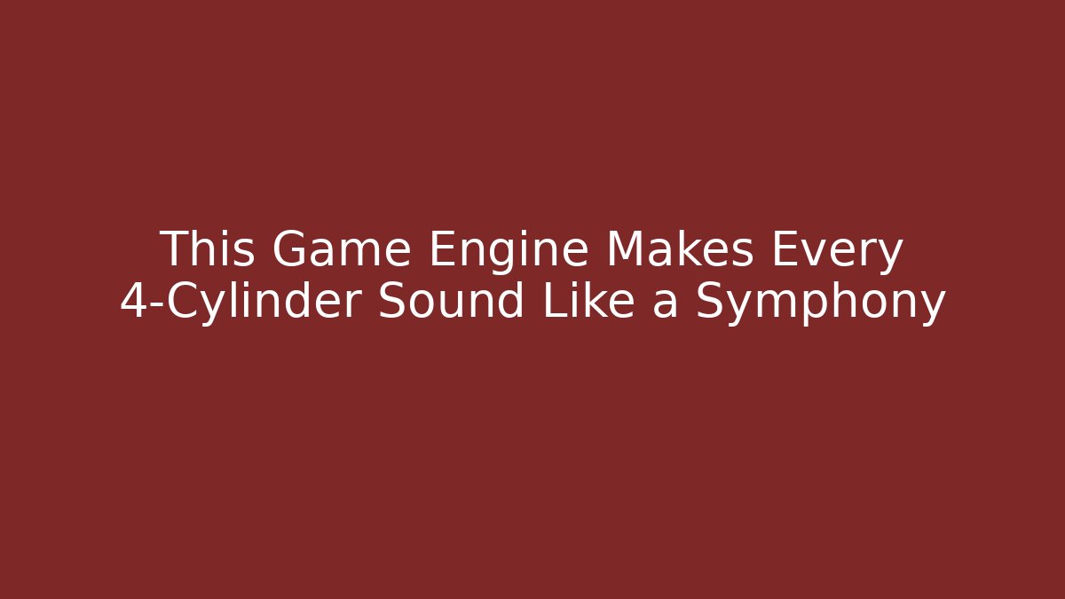 This Game Engine Makes Every 4-Cylinder Sound Like a Symphony