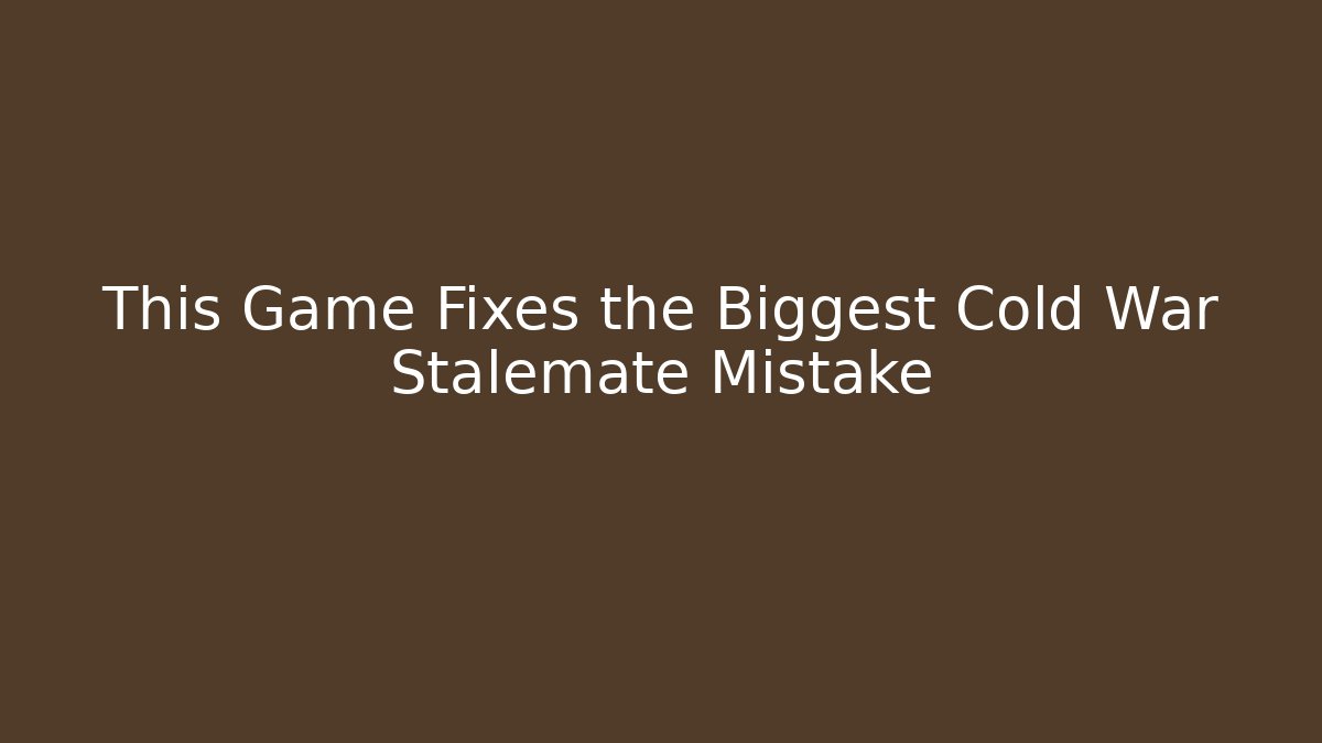 This Game Fixes the Biggest Cold War Stalemate Mistake - Andrea Zevedo