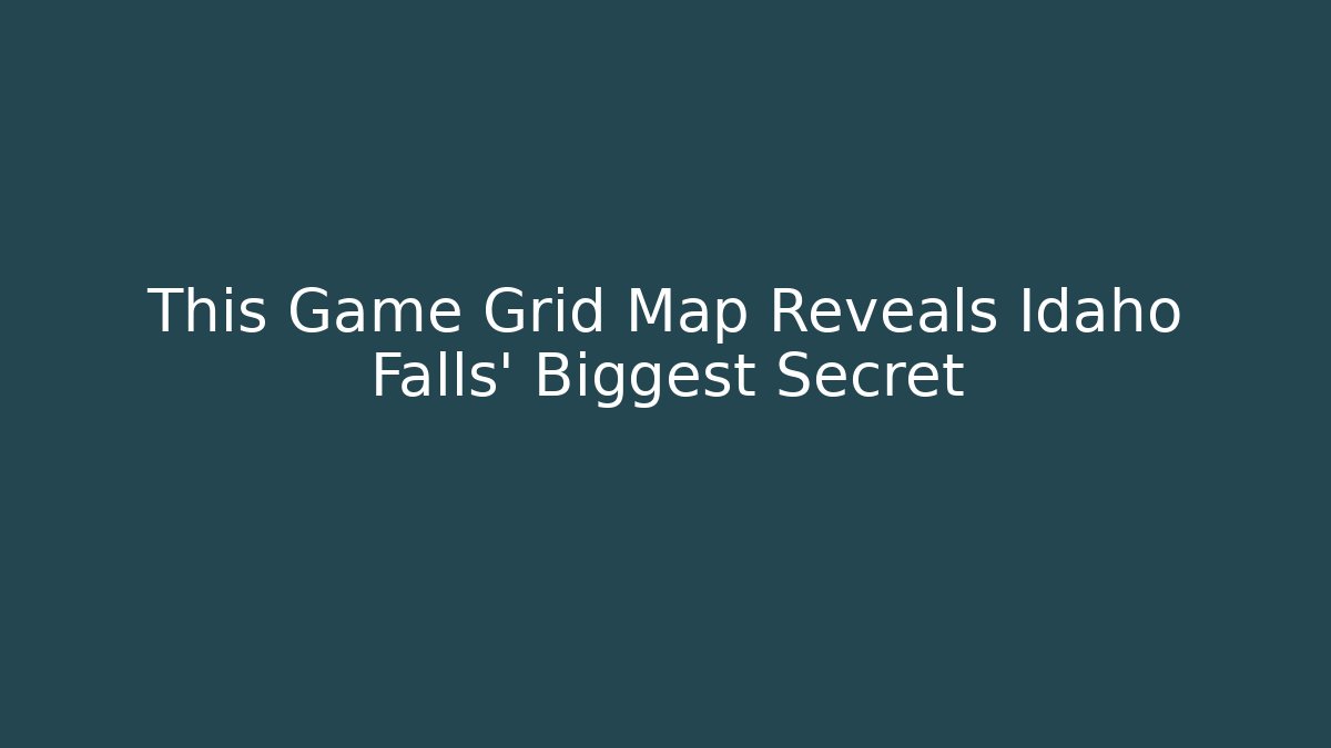 This Game Grid Map Reveals Idaho Falls' Biggest Secret - Andrea Zevedo