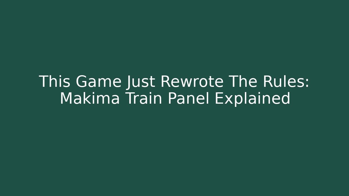 This Game Just Rewrote The Rules: Makima Train Panel Explained