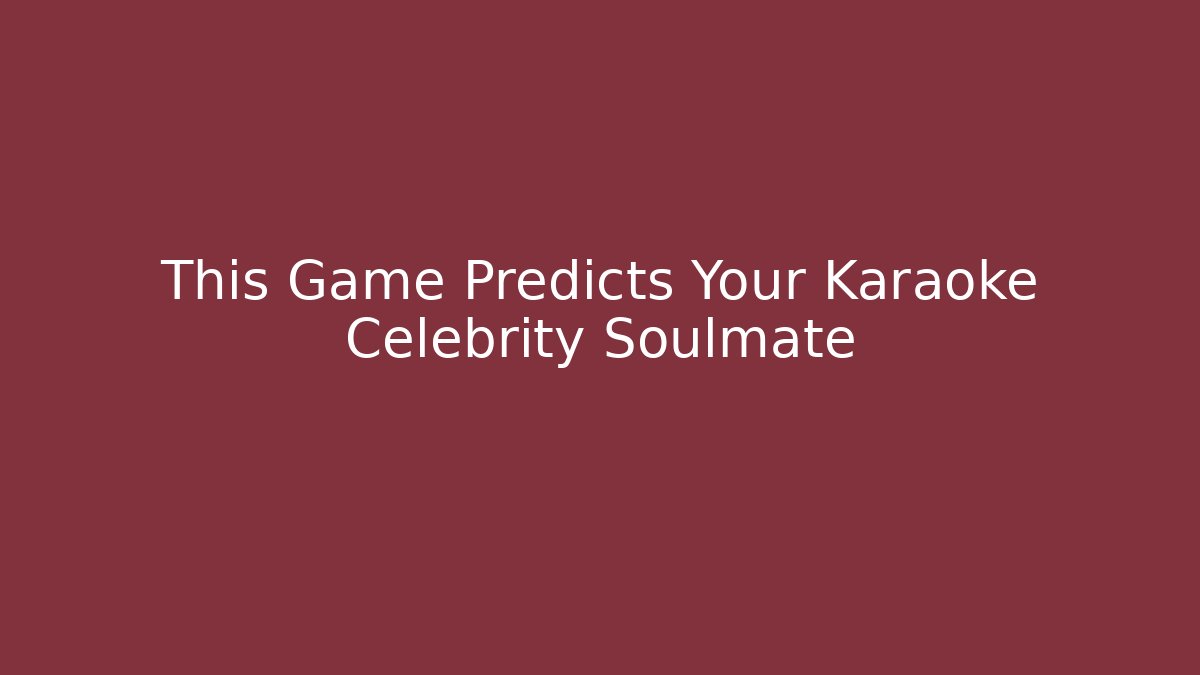 This Game Predicts Your Karaoke Celebrity Soulmate - Andrea Zevedo