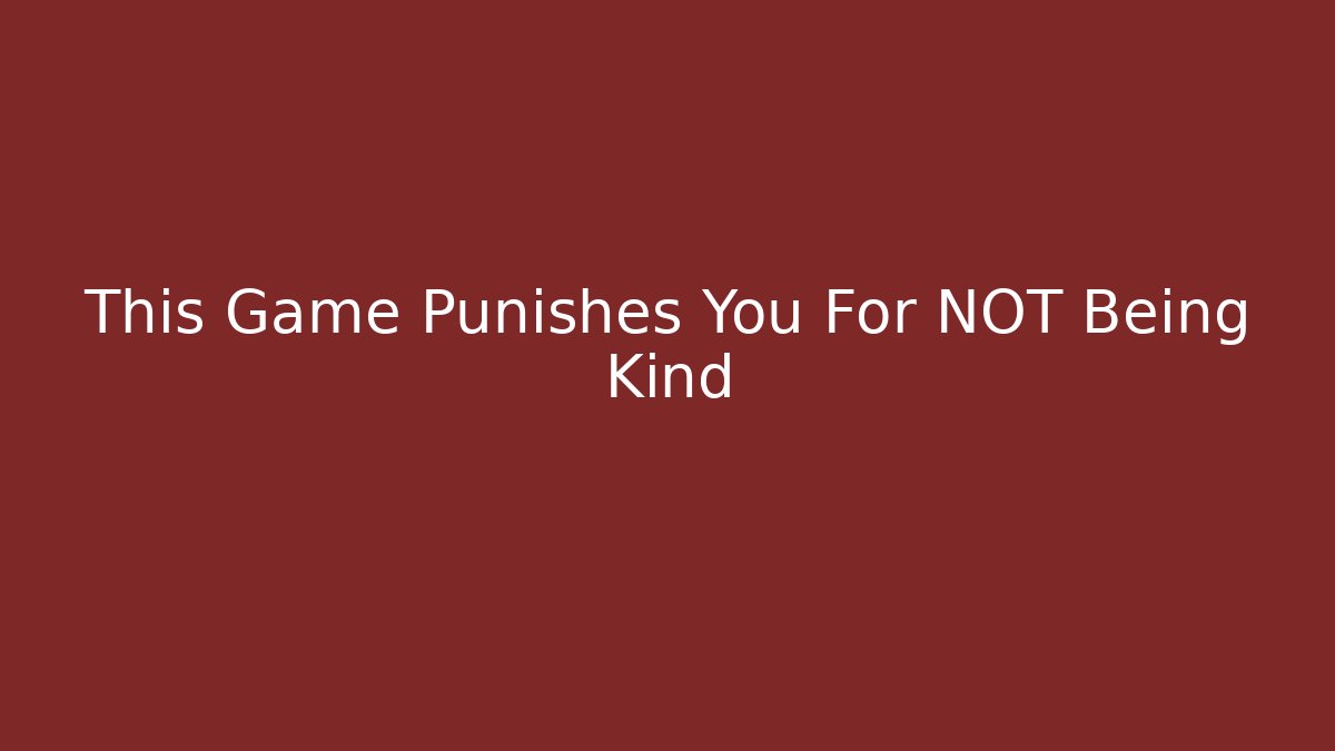 This Game Punishes You For NOT Being Kind - Andrea Zevedo