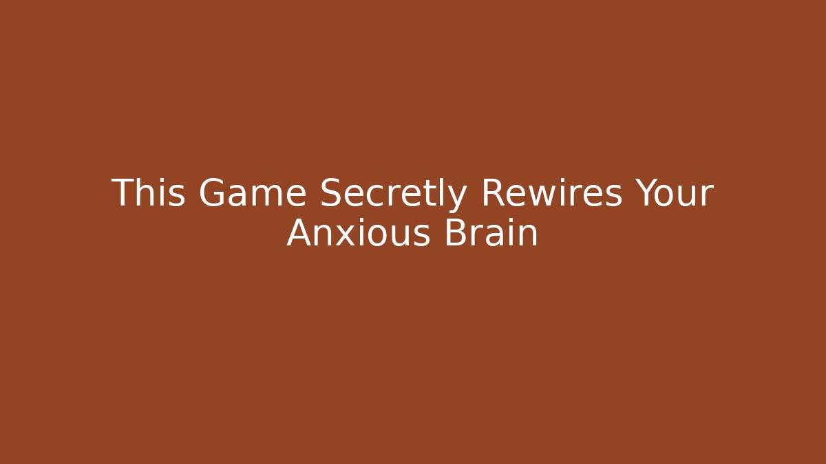 This Game Secretly Rewires Your Anxious Brain