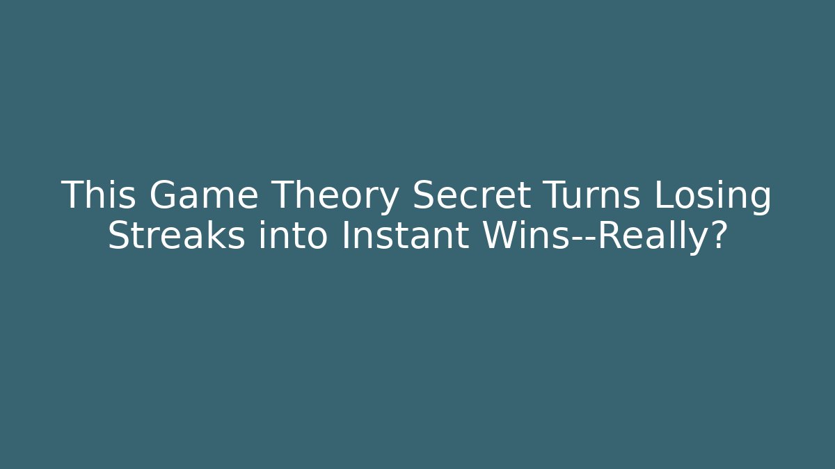 This Game Theory Secret Turns Losing Streaks into Instant Wins—Really?