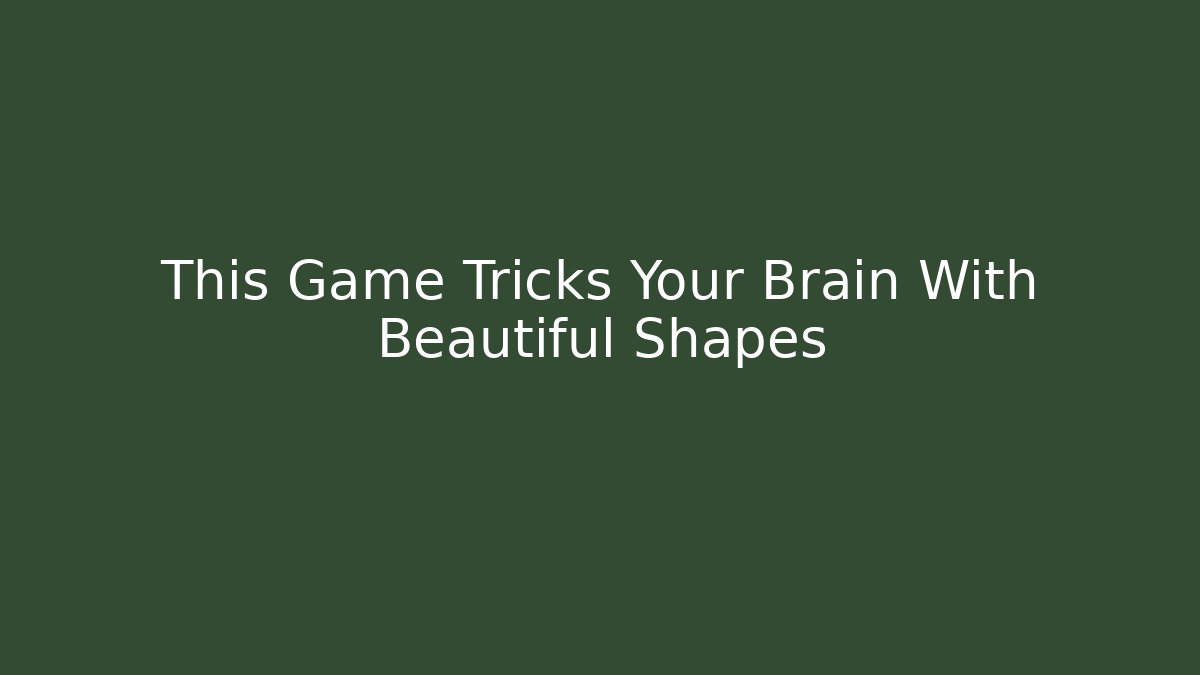 This Game Tricks Your Brain With Beautiful Shapes
