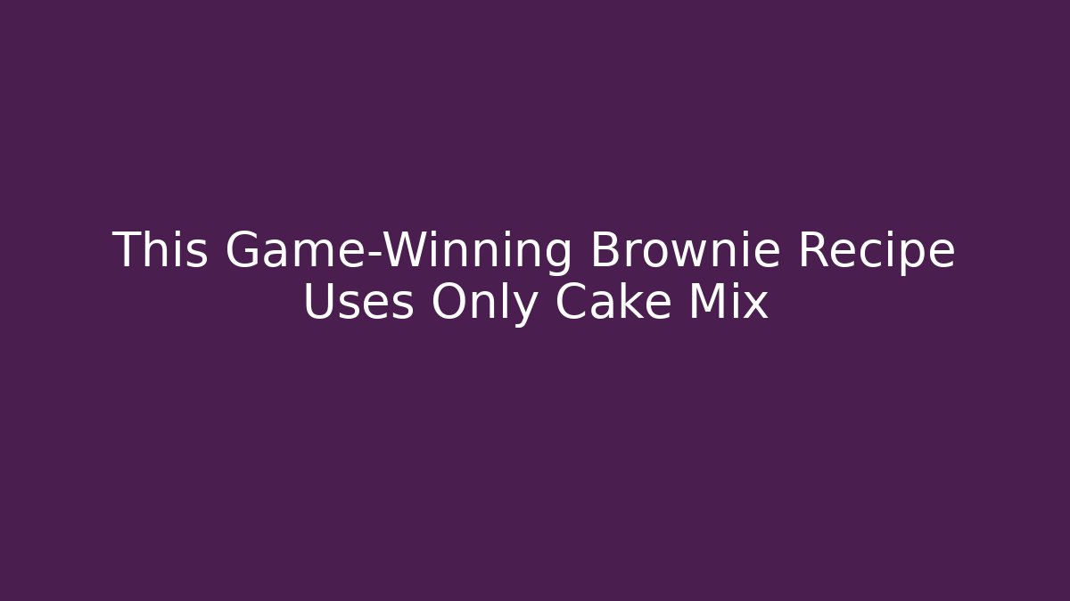 This Game-Winning Brownie Recipe Uses Only Cake Mix - Andrea Zevedo