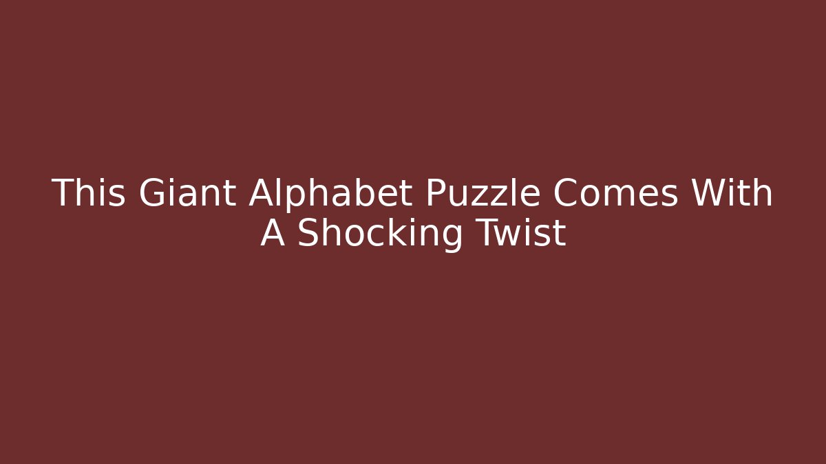 This Giant Alphabet Puzzle Comes With A Shocking Twist - Andrea Zevedo