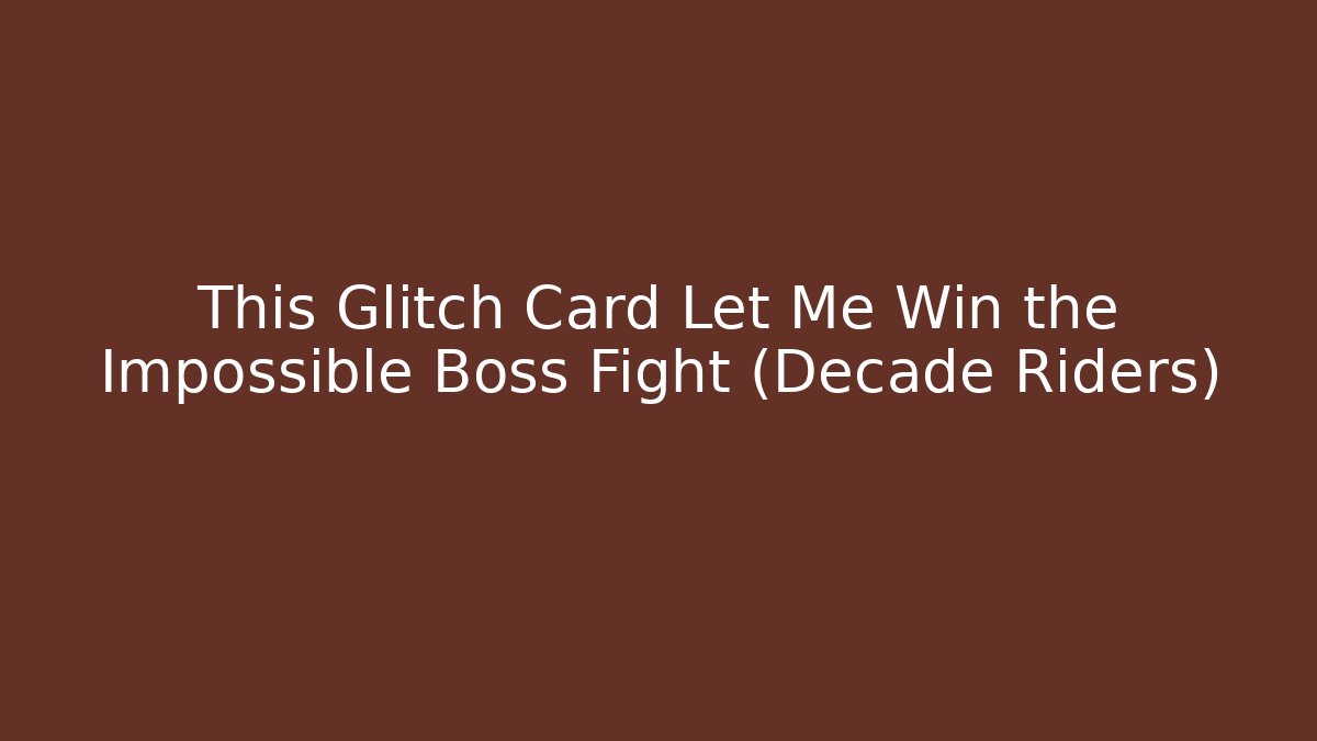 This Glitch Card Let Me Win the Impossible Boss Fight (Decade Riders)